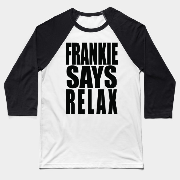 Frankie Says Relax Baseball T-Shirt by paulnelsonesch